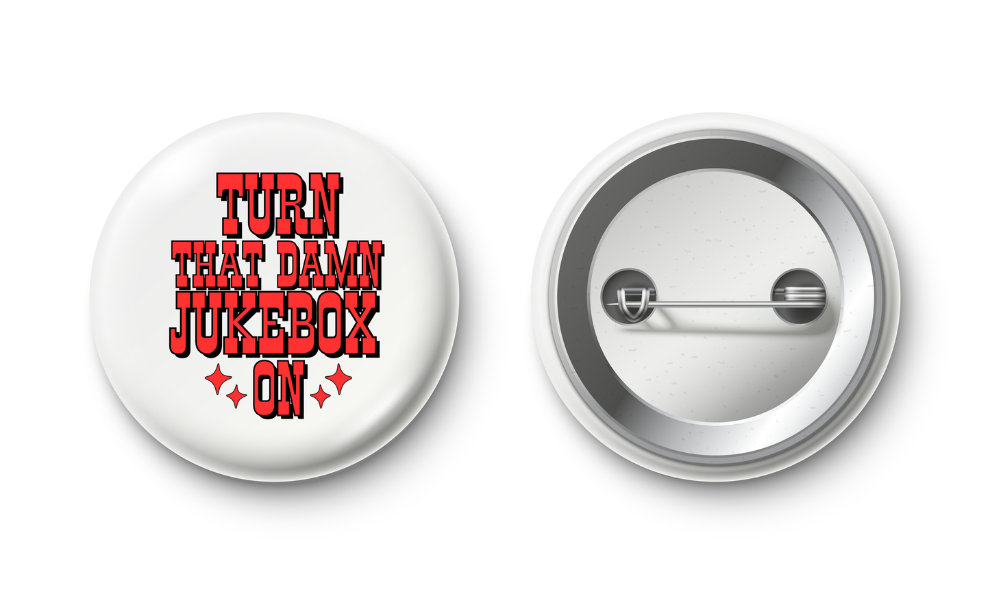Turn That Damn Jukebox on Button Pin