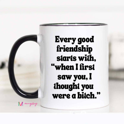 Every Good Friendship Funny Coffee Mug