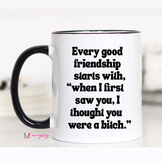 Every Good Friendship Funny Coffee Mug
