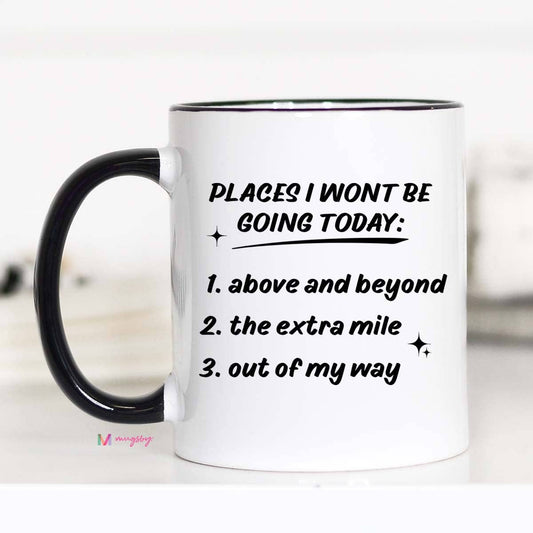 Funny Work Humor Coffee Mug Places I Wont be going Mug
