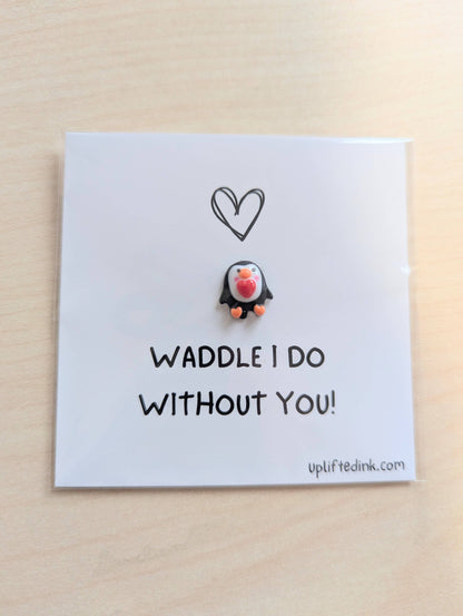 Waddle I Do Without You Penguin Card & 2.6in Keepsake