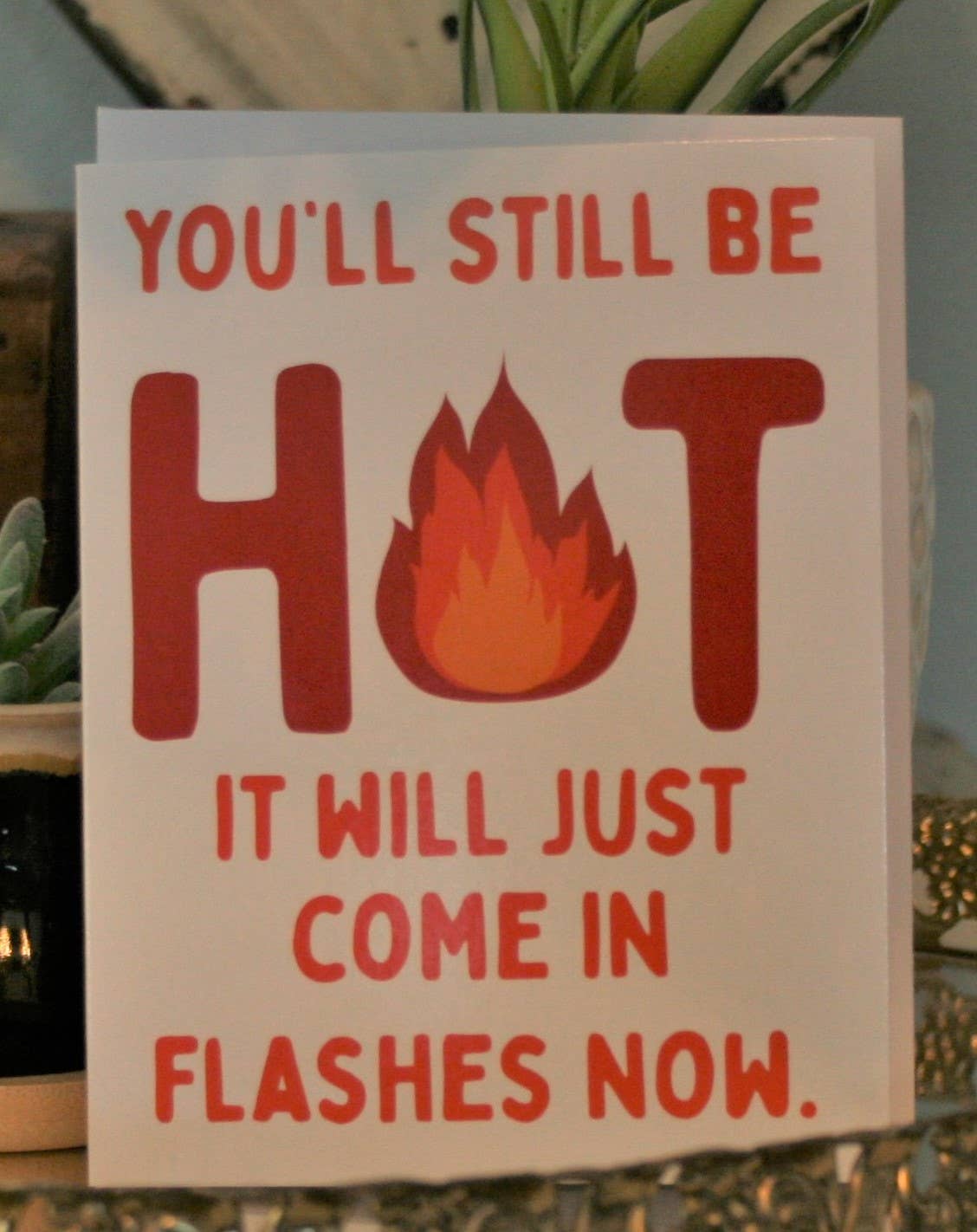 You'll Still be Hot Card