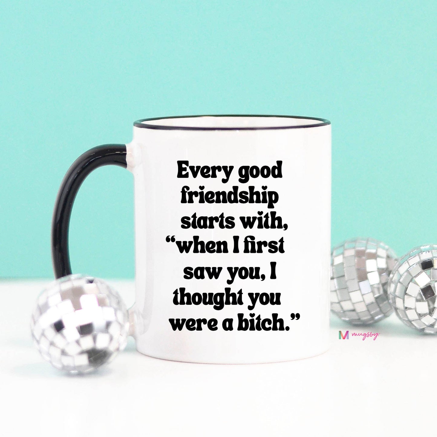 Every Good Friendship Funny Coffee Mug