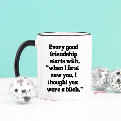 Every Good Friendship Funny Coffee Mug